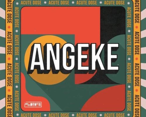 AcuteDose – Angeke ft Villosoul Isaac Maida amp Calvin Shaw