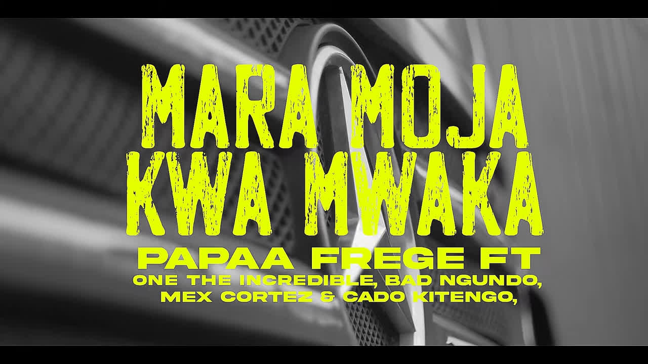 Frege X One the Incredible X Bad Ngundo X Mex Cortez X Cado Kitengo MARA MOJA KWA MWAKA video