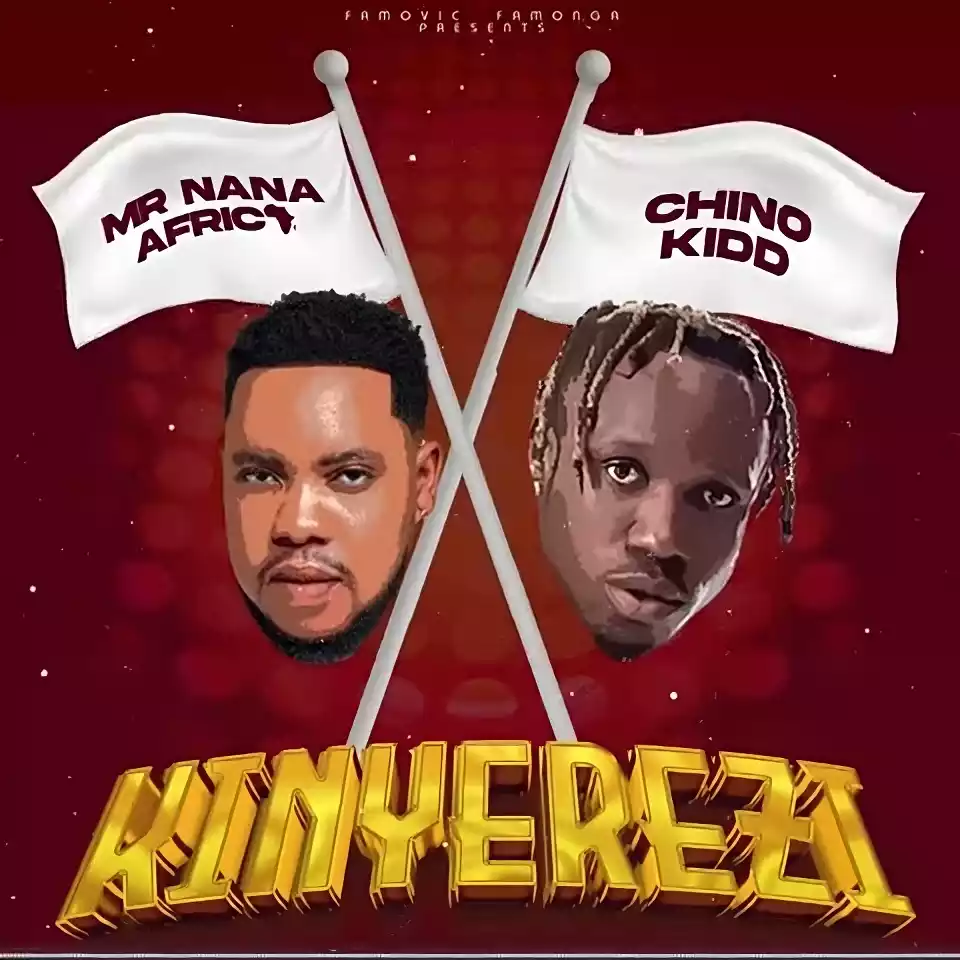 Mr Nana ft Chino Kidd Kinyerezi