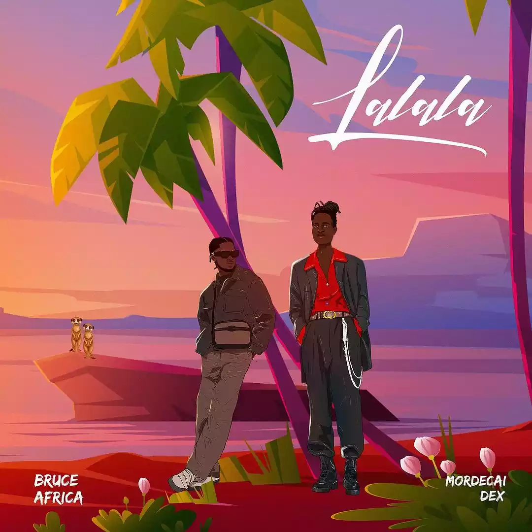 Lalala By Bruce Africa ft Mordecai