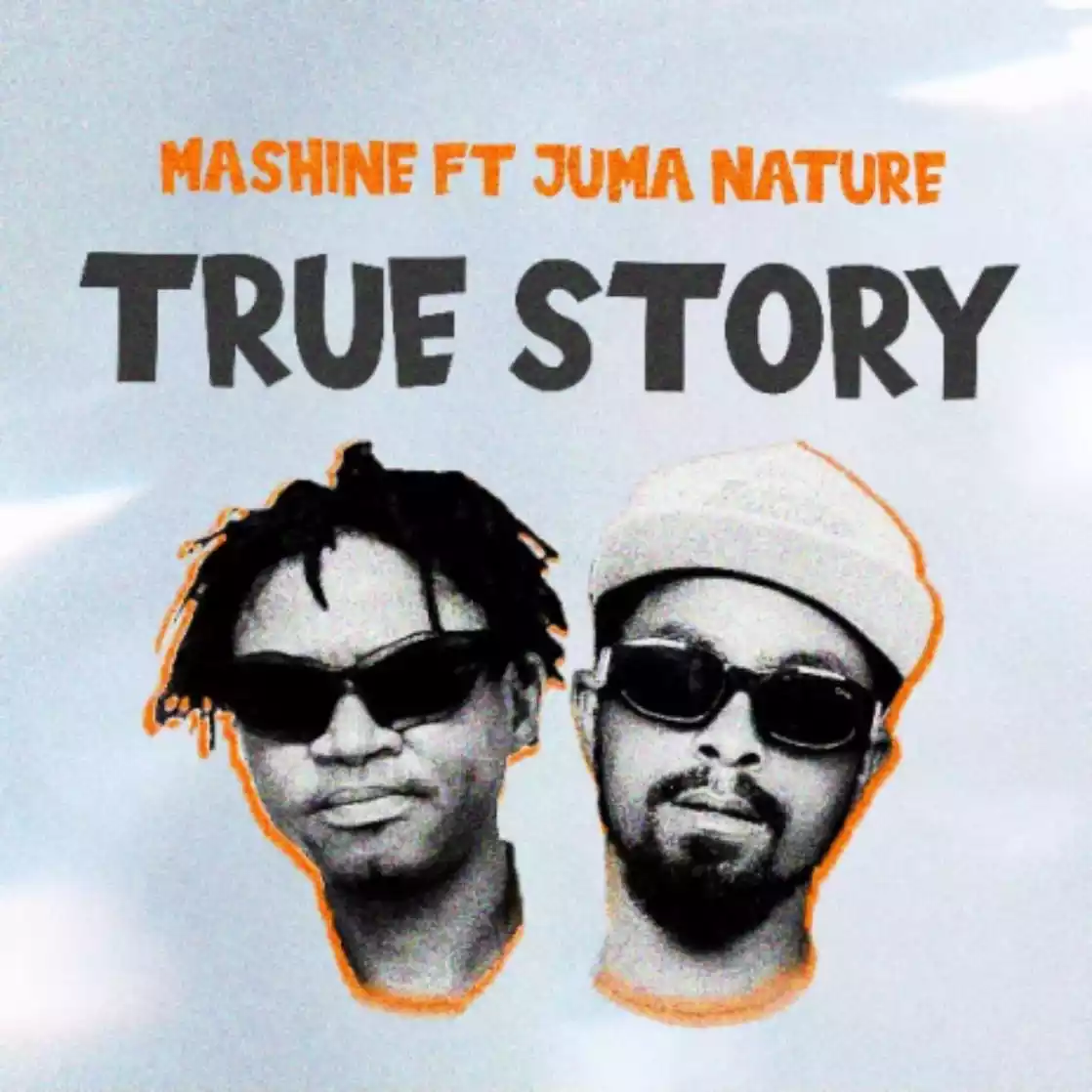 Mashine Ft Juma Nature True Story