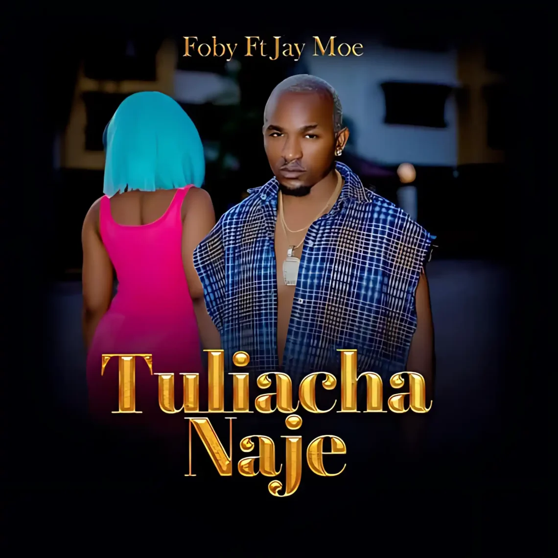 Tuliachanaje By Foby ft Jay Moe